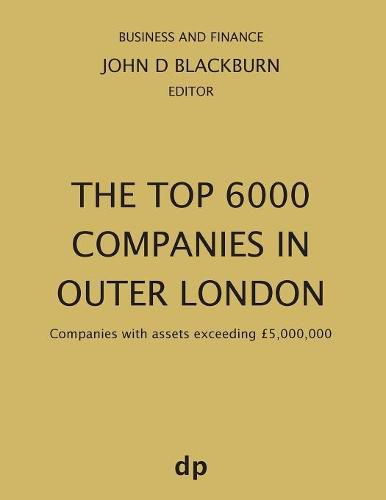 The Top 6000 Companies in Outer London: Companies with assets exceeding GBP5,000,000