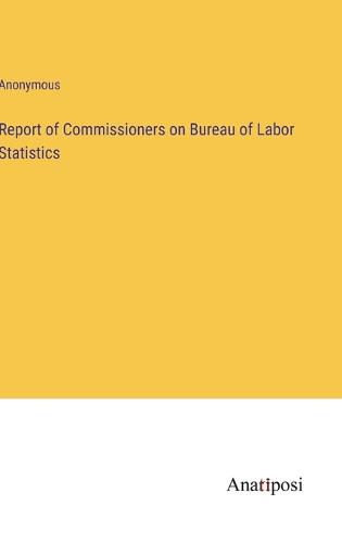 Cover image for Report of Commissioners on Bureau of Labor Statistics