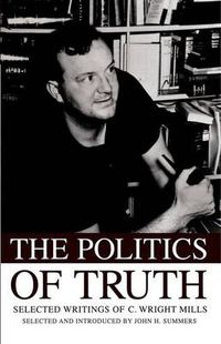 Cover image for The Politics of Truth: Selected Writings of C. Wright Mills