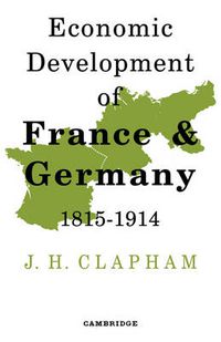 Cover image for The Economic Development of France and Germany 1815-1914