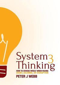 Cover image for System 3 Thinking: How to choose wisely when facing doubt, dilemma, or disruption
