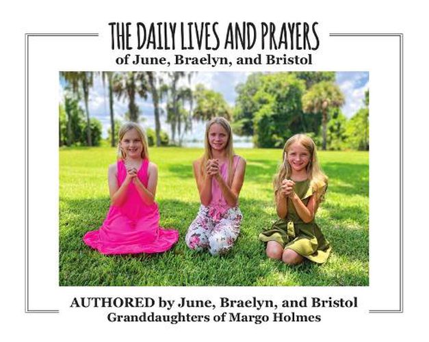 Cover image for The Daily Lives and Prayers of Braelyn, Bristol, and June