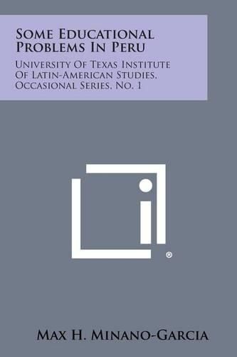 Cover image for Some Educational Problems in Peru: University of Texas Institute of Latin-American Studies, Occasional Series, No. 1