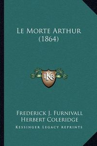 Cover image for Le Morte Arthur (1864) Le Morte Arthur (1864)