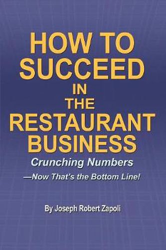 Cover image for How to Succeed in the Restaurant Business: Crunching Numbers--Now That's the Bottom Line!