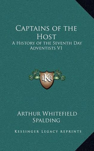 Cover image for Captains of the Host: A History of the Seventh Day Adventists V1