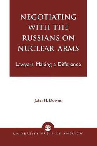 Cover image for Negotiating with the Russians on Nuclear Arms: Lawyers Making A Difference