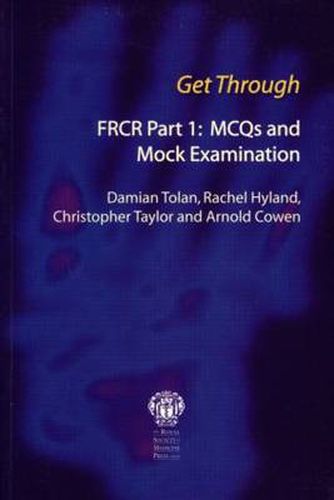 Cover image for Get Through: FRCR Part I : MCQs and Mock Examination