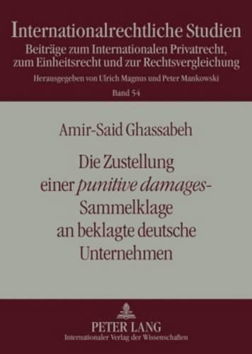 Cover image for Die Zustellung Einer  Punitive Damages -Sammelklage an Beklagte Deutsche Unternehmen: Zugleich Ein Beitrag Zum  Unnoetigen  Transatlantischen Justizkonflikt