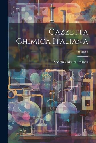 Cover image for Gazzetta Chimica Italiana; Volume 8