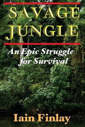 Cover image for Savage Jungle: An Epic Struggle For Survival