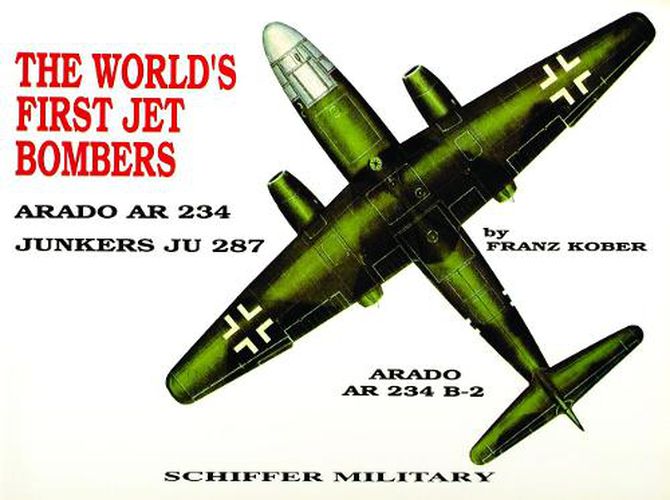 Cover image for The World's First Jet Bombers: Arado Ar234, Junkers Ju287, Arado Ar234 B-2