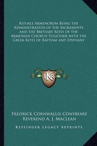 Cover image for Rituale Armenorum Being the Administration of the Sacraments and the Breviary Rites of the Armenian Church Together with the Greek Rites of Baptism and Epiphany