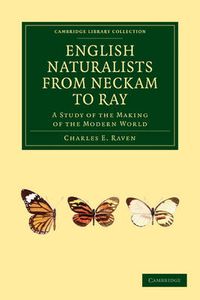 Cover image for English Naturalists from Neckam to Ray: A Study of the Making of the Modern World