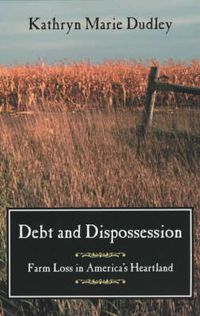 Cover image for Debt and Dispossession: Farm Loss in America's Heartland