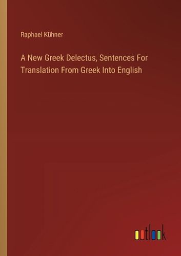 Cover image for A New Greek Delectus, Sentences For Translation From Greek Into English