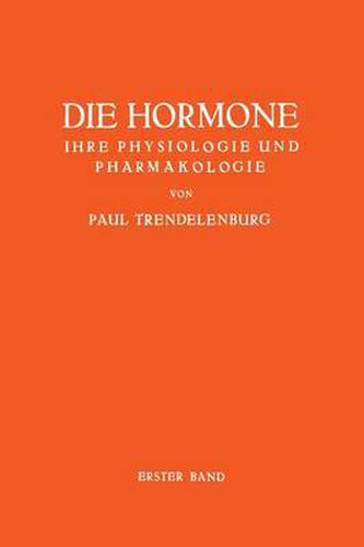 Die Hormone Ihre Physiologie Und Pharmakologie: Erster Band