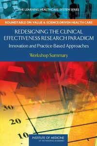 Cover image for Redesigning the Clinical Effectiveness Research Paradigm: Innovation and Practice-Based Approaches: Workshop Summary