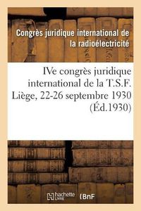 Cover image for Ive Congres Juridique International de la T.S.F. Liege, 22-26 Septembre 1930