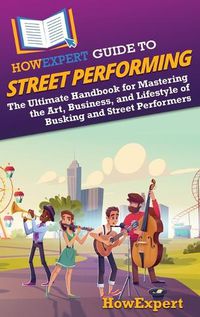 Cover image for HowExpert Guide to Street Performing