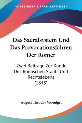 Cover image for Das Sacralsystem Und Das Provocationsfahren Der Romer: Zwei Beitrage Zur Kunde Des Romischen Staats Und Rechtslebens (1843)