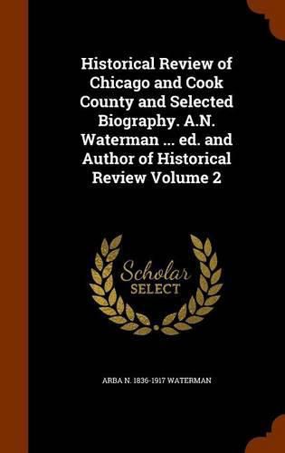 Cover image for Historical Review of Chicago and Cook County and Selected Biography. A.N. Waterman ... Ed. and Author of Historical Review Volume 2