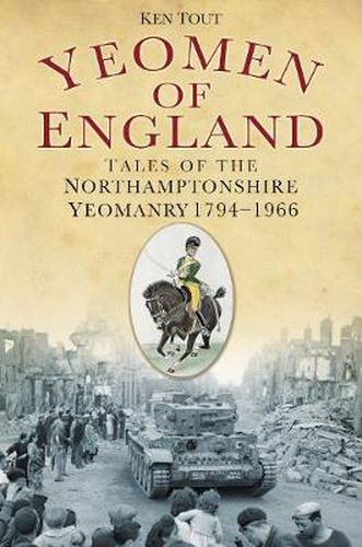 Cover image for Yeomen of England: Tales of the Northamptonshire Yeomanry 1794-1966