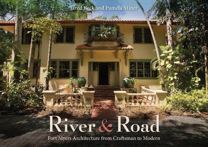 Cover image for River and Road: Fort Myers Architecture from Craftsman to Modern