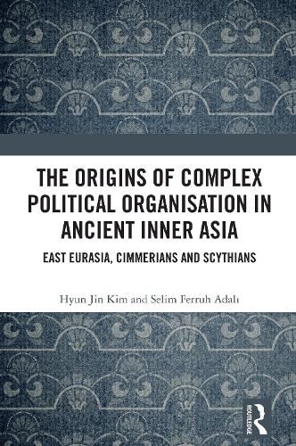 Cover image for The Origins of Complex Political Organisation in Ancient Inner Asia