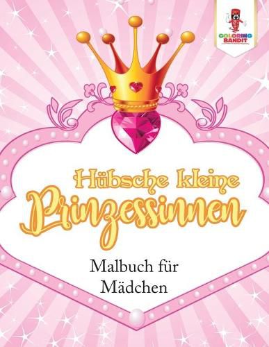 Hubsche kleine Prinzessinnen: Malbuch fur Madchen