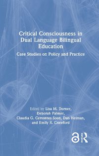 Cover image for Critical Consciousness in Dual Language Bilingual Education: Case Studies on Policy and Practice