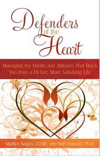 Cover image for Defenders of the Heart: Managing the Habits and Attitudes That Block You from a Richer, More Satisfying Life