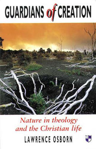 Guardians of creation: Nature In Theology And The Christian Life