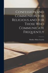 Cover image for Confession and Communion for Religious and for Those Who Communicate Frequently