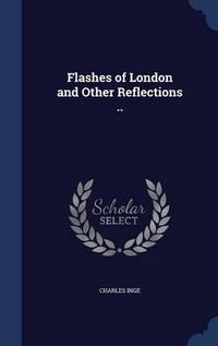 Cover image for Flashes of London and Other Reflections ..