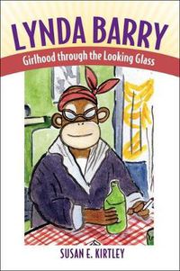 Cover image for Lynda Barry: Girlhood through the Looking Glass