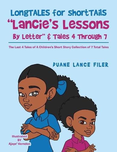 Cover image for Longtales for Shorttails Lancie's Lessons by Letter & Tales 4 Through 7: The Last 4 Tales of a Children's Short Story Collection of 7 Total Tales