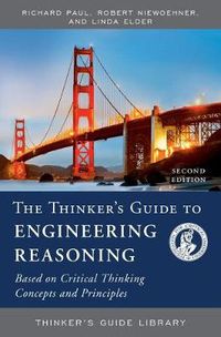 Cover image for The Thinker's Guide to Engineering Reasoning: Based on Critical Thinking Concepts and Tools