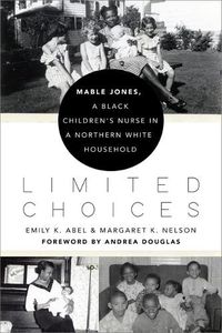 Cover image for Limited Choices: Mable Jones, a Black Children's Nurse in a Northern White Household