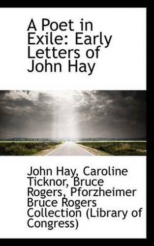 Cover image for A Poet in Exile: Early Letters of John Hay