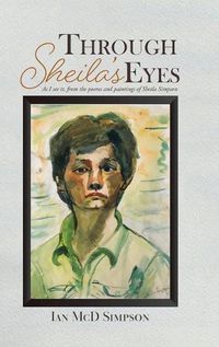 Cover image for Through Sheila's Eyes: As I See It, from the Poems and Paintings of Sheila Simpson