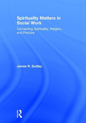 Cover image for Spirituality Matters in Social Work: Connecting Spirituality, Religion, and Practice