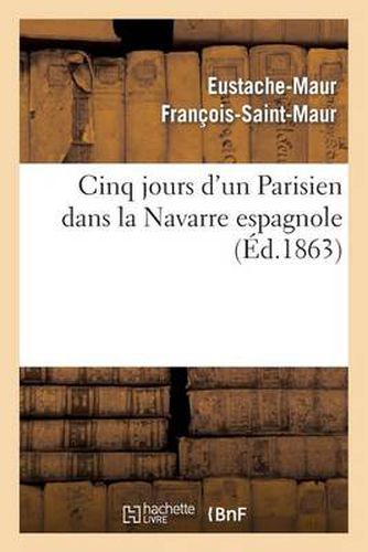 Cover image for Cinq Jours d'Un Parisien Dans La Navarre Espagnole