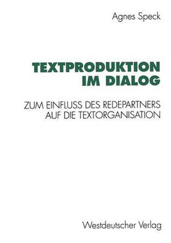 Cover image for Textproduktion Im Dialog: Zum Einfluss Des Redepartners Auf Die Textorganisation