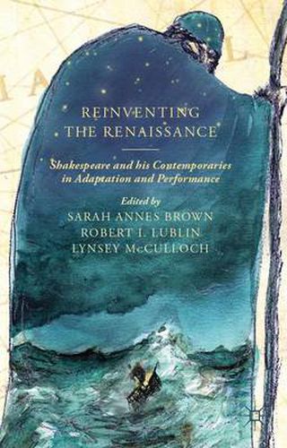 Cover image for Reinventing the Renaissance: Shakespeare and his Contemporaries in Adaptation and Performance