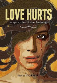 Cover image for Love Hurts: A Speculative Fiction Anthology