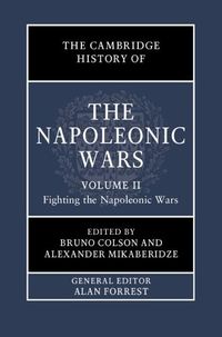 Cover image for The Cambridge History of the Napoleonic Wars: Volume 2, Fighting the Napoleonic Wars