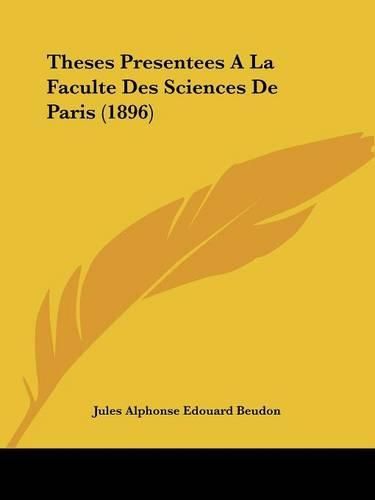 Cover image for Theses Presentees a la Faculte Des Sciences de Paris (1896)