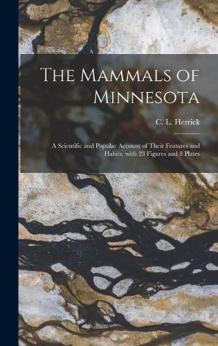 The Mammals of Minnesota: a Scientific and Popular Account of Their Features and Habits, With 23 Figures and 8 Plates