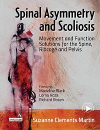 Cover image for Spinal Asymmetry and Scoliosis: Movement and function solutions for the spine, ribcage and pelvis